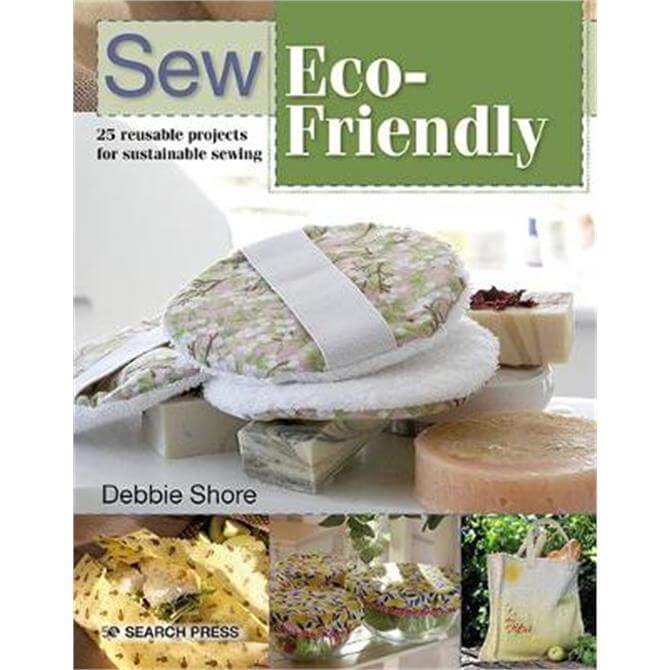Sew Eco Friendly 25 Reusable Projects For Sustainable Sewing